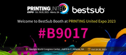 Welcome to BestSub Booth at PRINTING United Expo 2023 #B9017
