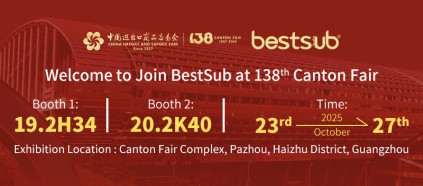 Welcome to BestSub’s Booth 19.2H34 and 20.2K40 at 138th Canton Fair!