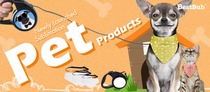 Newly Launched Sublimation Pet Products from BestSub BestSub